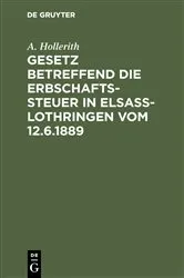 Book cover of Gesetz betreffend die Erbschaftssteuer in Elsaß-Lothringen vom 12.6.1889 by A. Hollerith