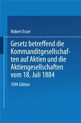 Book cover of Gesetz betreffend die Kommanditgesellschaften auf Aktien und die Aktiengesellschaften vom 18. Juli 1884 by Robert Esser