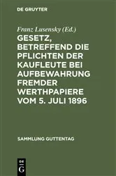 Book cover of Gesetz, betreffend die Pflichten der Kaufleute bei Aufbewahrung fremder Werthpapiere vom 5. Juli 1896 (2nd ed.) by Franz Lusensky