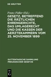 Book cover of Gesetz, betreffend die ärztlichen Ehrengerichte, das Umlagerecht und die Kassen der Aerztekammern vom 25. November 1899 by Unknown