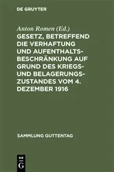 Book cover of Gesetz, betreffend die Verhaftung und Aufenthaltsbeschränkung auf Grund des Kriegs- und Belagerungszustandes vom 4. Dezember 1916 by Anton Romen