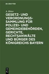 Book cover of Gesetz- und Verordnungs-Sammlung für Polizei- und Gemeindebehörden, Gerichte, Rechtsanwälte und Bürger des Königreichs Bayern by A. Ritter
