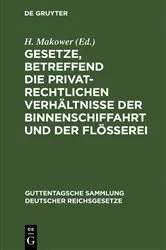 Book cover of Gesetze, betreffend die privatrechtlichen Verhältnisse der Binnenschiffahrt und der Flößerei by H. Makower
