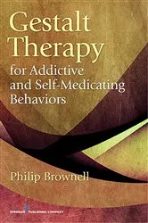 Book cover of Gestalt Therapy for Addictive and Self-Medicating Behaviors by Philip Brownell