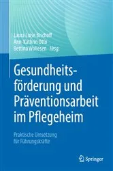 Book cover of Gesundheitsförderung und Präventionsarbeit im Pflegeheim by Laura Luise Bischoff