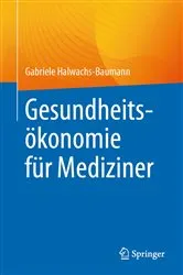 Book cover of Gesundheitsökonomie für Mediziner by Gabriele Halwachs-Baumann