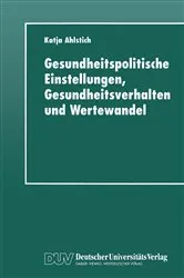 Book cover of Gesundheitspolitische Einstellungen, Gesundheitsverhalten und Wertewandel by Katja Ahlstich
