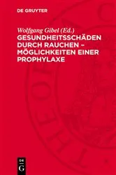 Book cover of Gesundheitsschäden durch Rauchen – Möglichkeiten einer Prophylaxe by Wolfgang Gibel