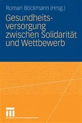 Book cover of Gesundheitsversorgung zwischen Solidarität und Wettbewerb by Roman Böckmann