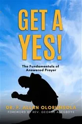 Book cover of Get A Yes! by Dr. F. Allan OLORUNSOLA