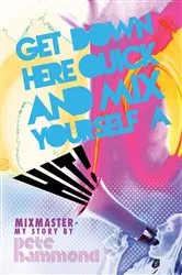 Book cover of Get Down Here Quick and Mix Yourself a Hit by Pete Hammond