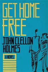 Book cover of Get Home Free by John Clellon Holmes