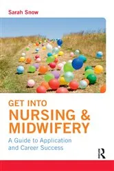 Book cover of Get into Nursing & Midwifery by Sarah Snow