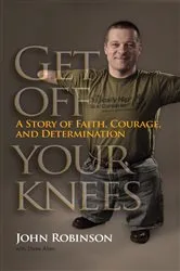 Book cover of Get Off Your Knees by John Robinson