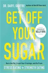 Book cover of Get Off Your Sugar by Dr. Daryl Gioffre