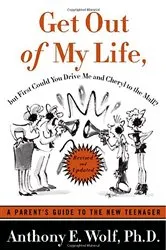 Book cover of Get Out of My Life, But First Could You Drive Me & Cheryl to the Mall? (2nd ed.) by Wolf, Anthony E., Ph.D.