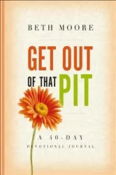 Book cover of Get Out of That Pit: A 40-Day Devotional Journal by Beth Moore