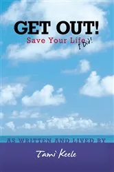 Book cover of Get Out! Save Your Life by Tami Keele