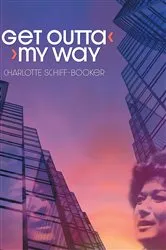 Book cover of Get Outta My Way by Charlotte Schiff-Booker