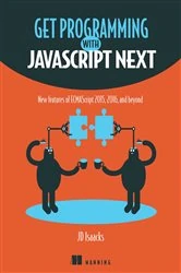 Book cover of Get Programming with JavaScript Next by JD Isaacks