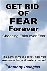 Book cover of Get Rid of Fear Forever (2nd ed.) by Reinglas, Anthony,
