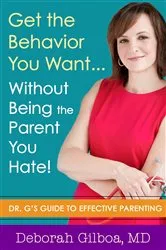 Book cover of Get the Behavior You Want... Without Being the Parent You Hate! by Deborah Gilboa