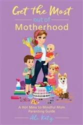Book cover of Get the Most out of Motherhood by Unknown