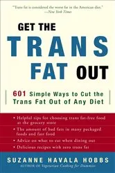 Book cover of Get the Trans Fat Out by Suzanne Havala Hobbs