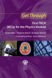 Book cover of Get Through First FRCR: MCQs for the Physics Module by Grant Mair
