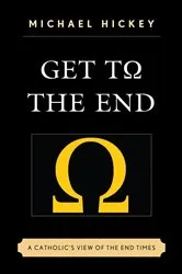 Book cover of Get to the End by Michael Hickey