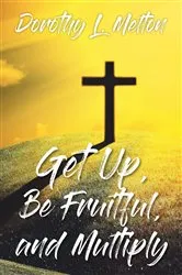Book cover of Get Up, Be Fruitful, and Multiply by Dorothy L. Melton