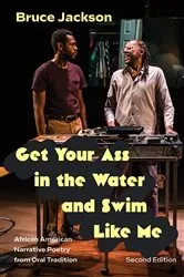 Book cover of Get Your Ass in the Water and Swim Like Me (2nd ed.) by Bruce Jackson
