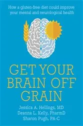 Book cover of Get Your Brain off Grain by Jessica Hellings