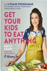 Book cover of Get Your Kids to Eat Anything by Emily Leary