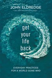 Book cover of Get Your Life Back by John Eldredge