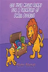 Book cover of Get Your Mouth Ready For A Treasury Of Small Stories by Kathy Rather