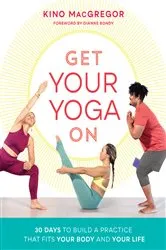 Book cover of Get Your Yoga On by Kino MacGregor