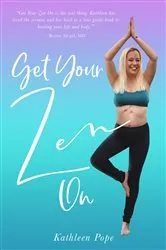 Book cover of Get Your Zen On by Kathleen Pope
