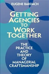 Book cover of Getting Agencies to Work Together by Eugene Bardach