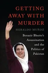 Book cover of Getting Away with Murder: Benazir Bhutto's Assassination and the Politics of Pakistan by Heraldo Muñoz