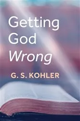 Book cover of Getting God Wrong by G. S. Kohler