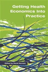 Book cover of Getting Health Economics into Practice by David Kernick