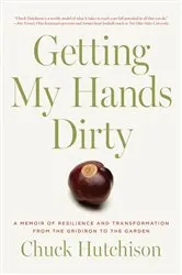 Book cover of Getting My Hands Dirty by Chuck Hutchison