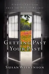 Book cover of Getting Past Your Past by Susan Wilkinson