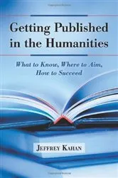 Book cover of Getting Published in the Humanities by Jeffrey Kahan