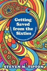 Book cover of Getting Saved from the Sixties by Steven M. Tipton