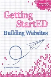 Book cover of Getting StartED Building Websites by Alexander Dawson