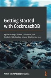 Book cover of Getting Started with CockroachDB by Kishen Das Kondabagilu Rajanna