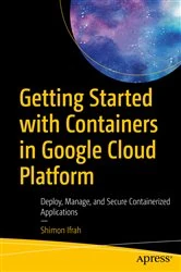 Book cover of Getting Started with Containers in Google Cloud Platform by Shimon Ifrah
