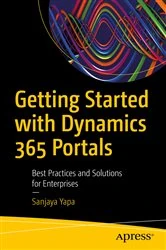 Book cover of Getting Started with Dynamics 365 Portals by Sanjaya Yapa